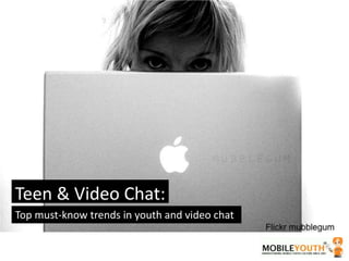 Teen & Video Chat: Top must-know trends in youth and video chat 