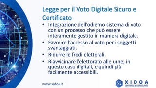 Legge per il Voto Digitale Sicuro e
Certificato
• Integrazione dell’odierno sistema di voto
con un processo che può essere...