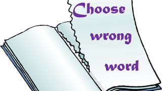 Choose
wrong
word
 