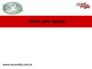 www.zeromalto.com.brwww.zeromalto.com.br
Dieta zero açúcar
 