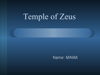 Temple of Zeus  Name: MiNiMi  