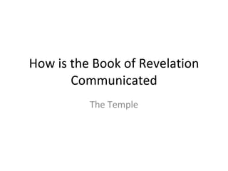 How is the Book of Revelation Communicated The Temple 