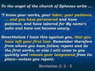 To the angel of the church of Ephesus write …

“I know your works, your labor, your patience,
  … and you have persevered and have
  patience, and have labored for My name’s
  sake and have not become weary.

Nevertheless I have this against you, that you
 have left your first love. Remember therefore
 from where you have fallen; repent and do
 the first works, or else I will come to you
 quickly and remove your lampstand from its
 place—unless you repent.
                   Revelation 2: 2 - 5
 