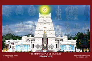 The Hindu Temple of St. Louis
Calendar 2023
725 Weidman Road, Ballwin
M.O - 63011
www.hindutemplestlouis.org
Tel: (636) 230-3300
 