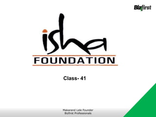 Class- 41
Makarand Lele Founder
Bizfirst Professionals
 