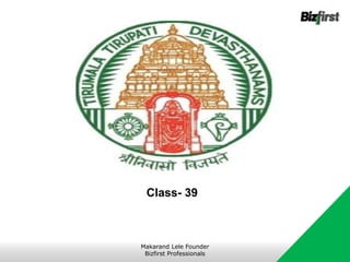 Class- 39
Makarand Lele Founder
Bizfirst Professionals
 
