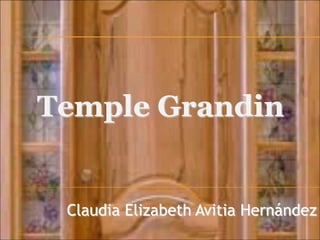 Temple Grandin


 Claudia Elizabeth Avitia Hernández
 