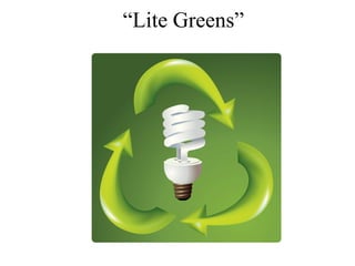 “Lite Greens”
 