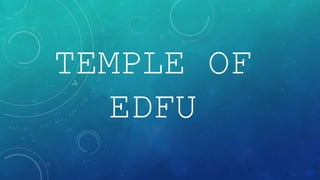 TEMPLE OF
EDFU
 