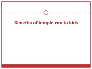 Benefits of temple run to kids
 