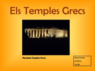 Els Temples Grecs Paestum Temples Grecs Xènia Pradas 4t ESO A 2.12.08 