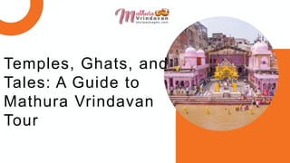 Temples, Ghats, and
Tales: A Guide to
Mathura Vrindavan
Tour
 