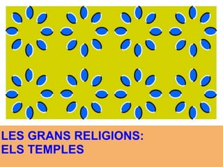 LES GRANS RELIGIONS: ELS TEMPLES 