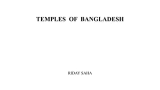 TEMPLES OF BANGLADESH
RIDAY SAHA
 