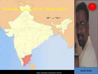 TEMPLES & STATUES IN TAMIL NADU
ARISE TRAINING & RESEARCH CENTER
ARISE ROBY
 