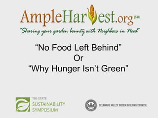“No Food Left Behind”
Or
“Why Hunger Isn’t Green”

 