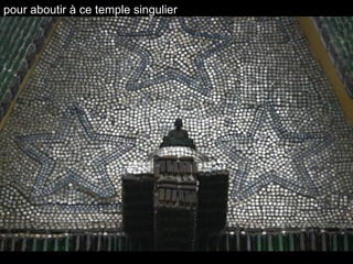 pour aboutir à ce temple singulier
 
