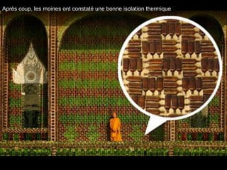 Après coup, les moines ont constaté une bonne isolation thermique
 
