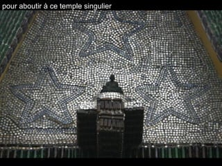 pour aboutir à ce temple singulier
 