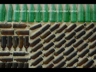 Heineken de couleur verte et Chang couleur marron,
 