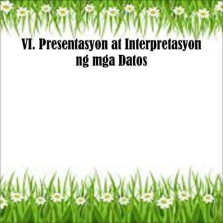 VI. Presentasyon at Interpretasyon
ng mga Datos
 