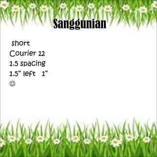 Sanggunian
short
Courier 12
1.5 spacing
1.5” left 1”

 