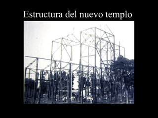 Estructura del nuevo templo
 