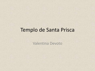 Templo de Santa Prisca
Valentina Devoto
 