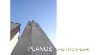 PLANOS ARQUITECTONICOS
 
