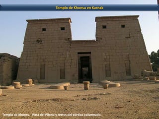 Templo de Khonsu en Karnak 
Templo de Khonsu. Vista del Pilono y restos del pórtico columnado. 
 