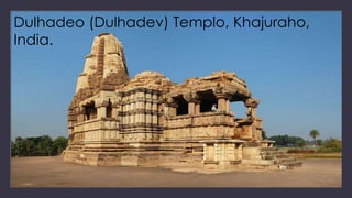 Dulhadeo (Dulhadev) Templo, Khajuraho,
India.
 
