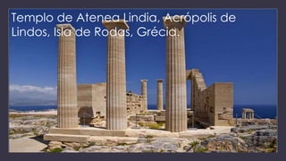 Templo de Atenea Lindia, Acrópolis de
Lindos, Isla de Rodas, Grécia.
 