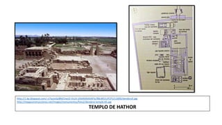 http://1.bp.blogspot.com/-ci7qcIoGpBM/UwzO-Vs1A-I/AAAAAAAAFlo/R8cWS1UFCPU/s1600/dendera3.jpg
http://megaconstrucciones.net/images/monumentos/foto2/dendera-temple-65.jpg
TEMPLO DE HATHOR
 