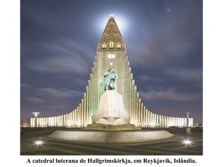 A catedral luterana de Hallgrimskirkja, em Reykjavik, Islândia.
 