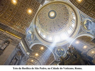 Teto da Basílica de São Pedro, na Cidade do Vaticano, Roma.
 