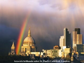 Arco-íris brilhando sobre St. Paul's Cathedral, Londres.
 