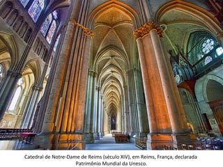 Catedral de Notre-Dame de Reims (século XIV), em Reims, França, declarada
Patrimônio Mundial da Unesco.
 