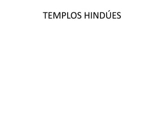 TEMPLOS HINDÚES

 