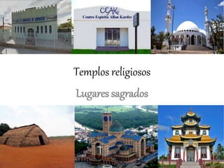 Templos religiosos
Lugares sagrados