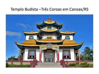 Templo Budista –Três Coroas em Canoas/RS