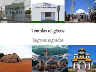 Templos religiosos
Lugares sagrados
 