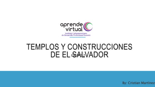TEMPLOS Y CONSTRUCCIONES
DE EL SALVADORGRUPO 2
By: Cristian Martínez
 