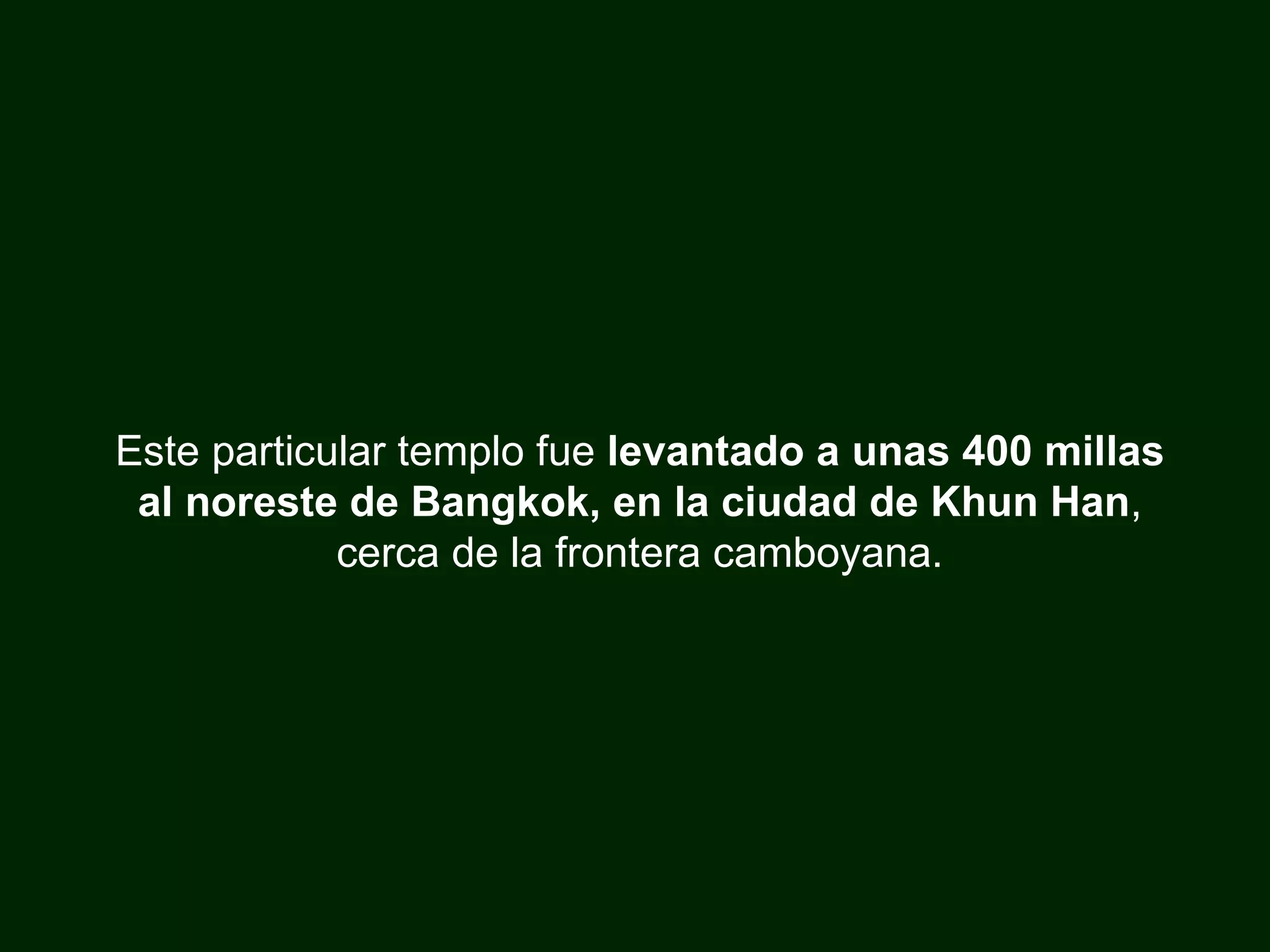 Este particular templo fue levantado a unas 400 millas al noreste de Bangkok, en la ciudad de Khun Han , cerca de la frontera camboyana.