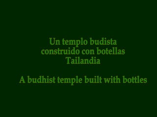 Un templo budista  construido con botellas  Tailandia A budhist temple built with bottles 