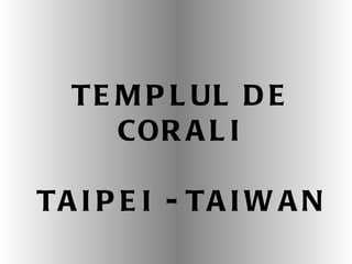 TEMPL UL  DE CORAL I TAIPE I  - TAIWAN 