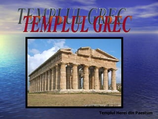 TEMPLUL GREC Templul Herei din Paestum 