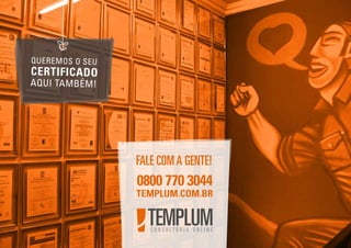 TEMPLUM.COM.BR
0800 770 3044
QUEREMOS O SEU
CERTIFICADO
AQUI TAMBÉM!
FALE COMA GENTE!
 