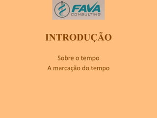 INTRODUÇÃO 
Sobre o tempo 
A marcação do tempo 
 