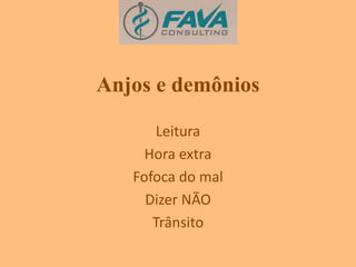 Anjos e demônios 
Leitura 
Hora extra 
Fofoca do mal 
Dizer NÃO 
Trânsito 
 