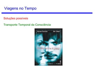 Tempo Cíclico
Ou talvez o tempo seja um círculo fechado. Quando chegarmos ao fim
do ciclo, tudo começará de novo!
 